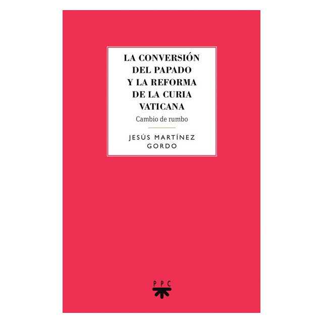 La conversión del papado y la reforma de la curia vaticana: Cambio de rumbo.pdf