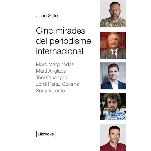 Cinc mirades del periodisme internacional: Marc marginedas, martí anglada, toni cruanyes, jordi pérez colomé, sergi vicente.pdf