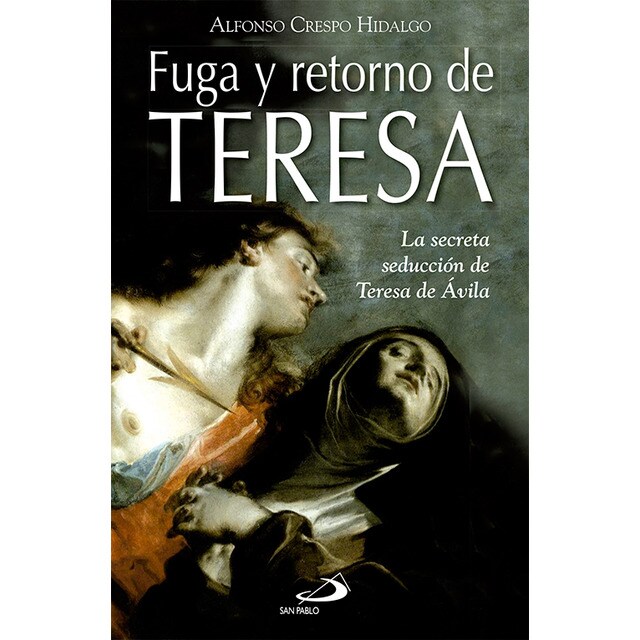 Fuga y retorno de teresa: La secreta seducción de teresa de ávila.pdf