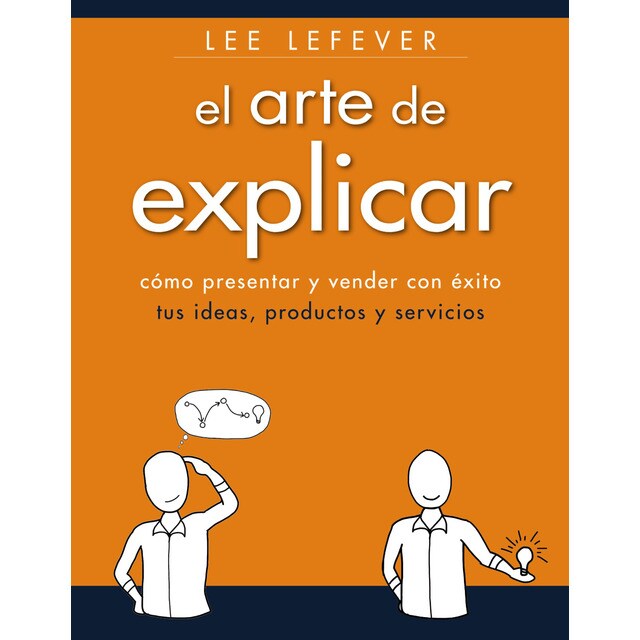 El arte de explicar. Como presentar y vender con éxito tus ideas, productos y servicios.pdf