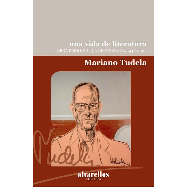 UNA VIDA DE LITERATURA: Obra periodística recuperada, 1948-2000