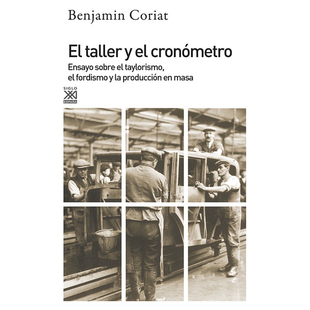 El taller y el cronómetro: Ensayo sobre el taylorismo, el fordismo y la población en masa.pdf