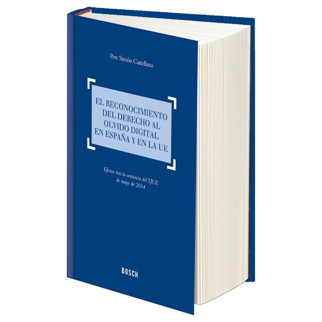 El reconocimiento del derecho al olvido digital en espa?a y en la ue: Efectos tras la sentencia del tjue de mayo de 2014 (Tapa dura)