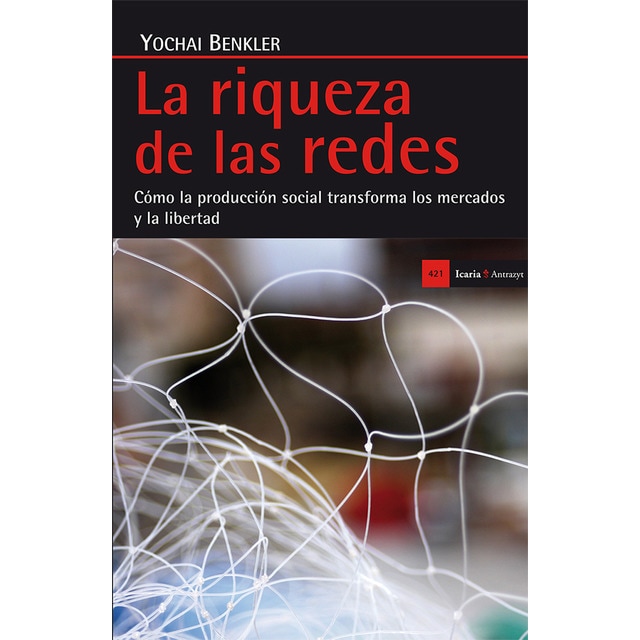 La riqueza de las redes: Cómo la producción social transforma los mercados y la libertad.pdf