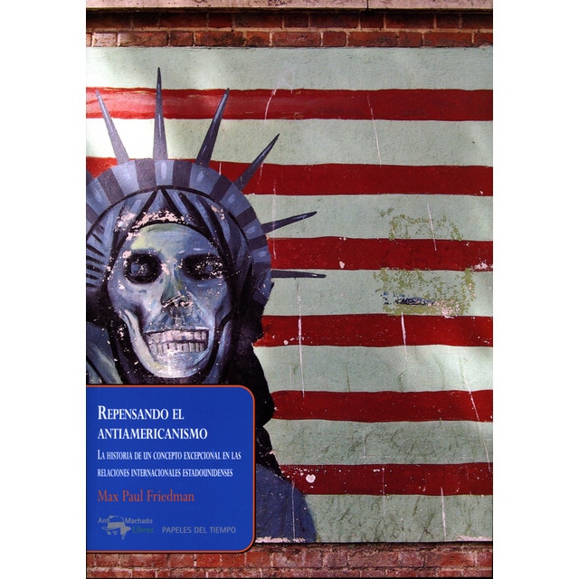 Repensando el antiamericanismo: La historia de un concepto excepcional en las relaciones internacionales estadounidenses.pdf