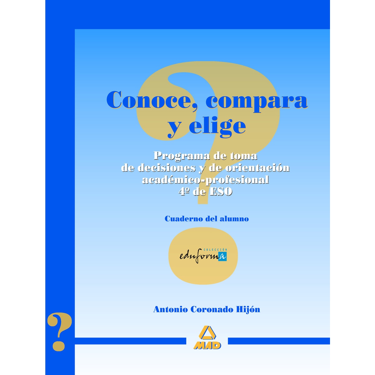 Conoce, compara y elige. Programa de toma de decisiones académicas para 4º de eso.Cuaderno del alumno