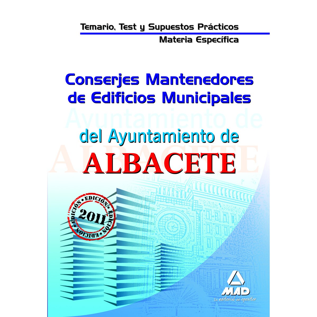 Conserjes mantenedores de edificios municipales del ayuntamiento de albacete. Temario, test y supuestos prácticos de la materia específ