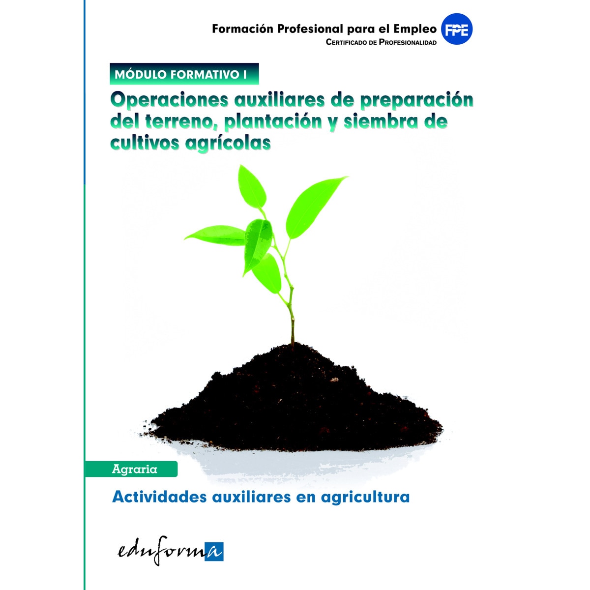 Módulo i. Operaciones auxiliares de preparación del terreno, plantación y siembra de cultivos agrícolas. Actividades auxiliares en agri
