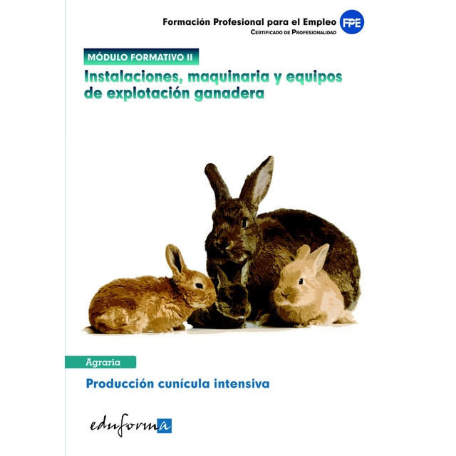 Módulo formativo ii. Instalaciones, maquinaria y equipos de explotación ganadera. Certificado de profesionalidad de producción cunícola intensiva. (Ta