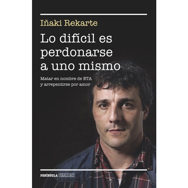 Lo difícil es perdonarse a uno mismo: Matar en nombre de eta y arrepentirse por amor.pdf