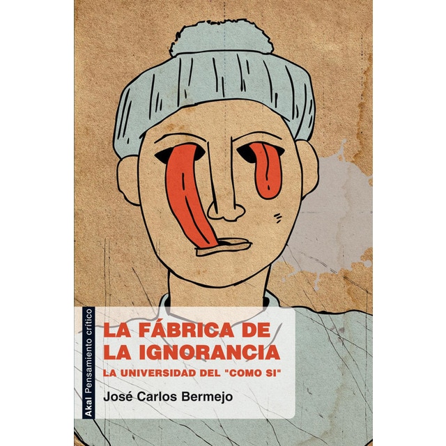 La fábrica de la ignorancia: La universidad del 'como si'