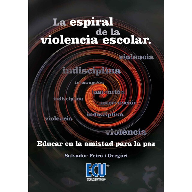 La espiral de la violencia escolar. Educar en la a