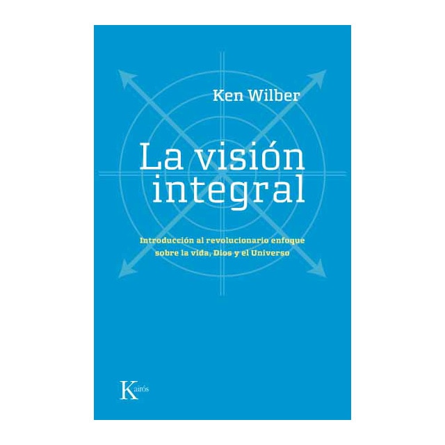 La visión integral: introducción al revolucionario enfoque sobre la vida, dios y el universo.pdf