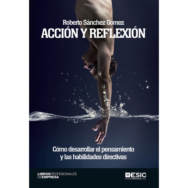 Acción y reflexión: Cómo desarrollar el pensamiento y las habilidades directivas (Tapa blanda)