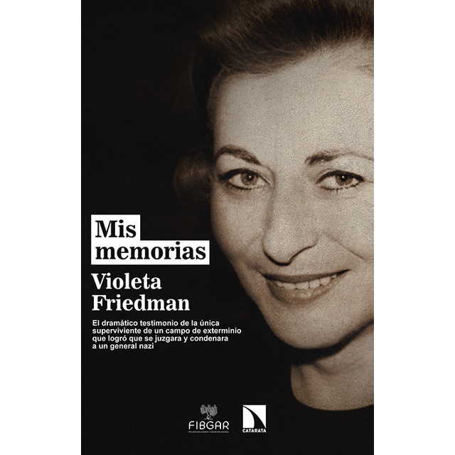 Mis memorias: Testimonio dramático y combativo de la única superviviente a un campo de extermi-nio que llevó a un jerarca nazi ante los tribunal