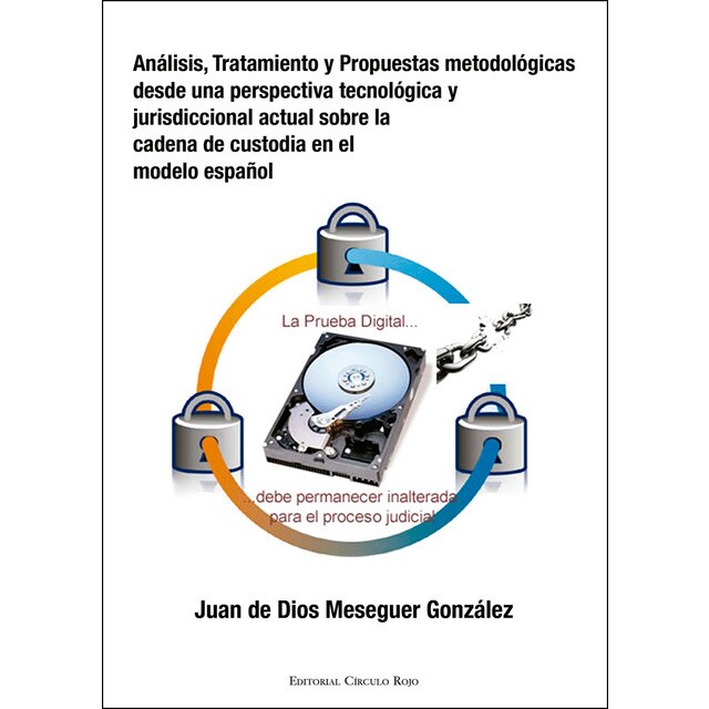 Análisis, tratamiento y propuestas metodológicas desde una perspectiva tecnológica y jurisdiccional actual sobre la cadena de custodia en el modelo español.pdf