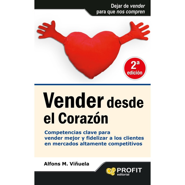 Vender desde el corazón: Competencias clave para vender mejor y fidelizar a los clientes en mercados altamente competitivos.pdf