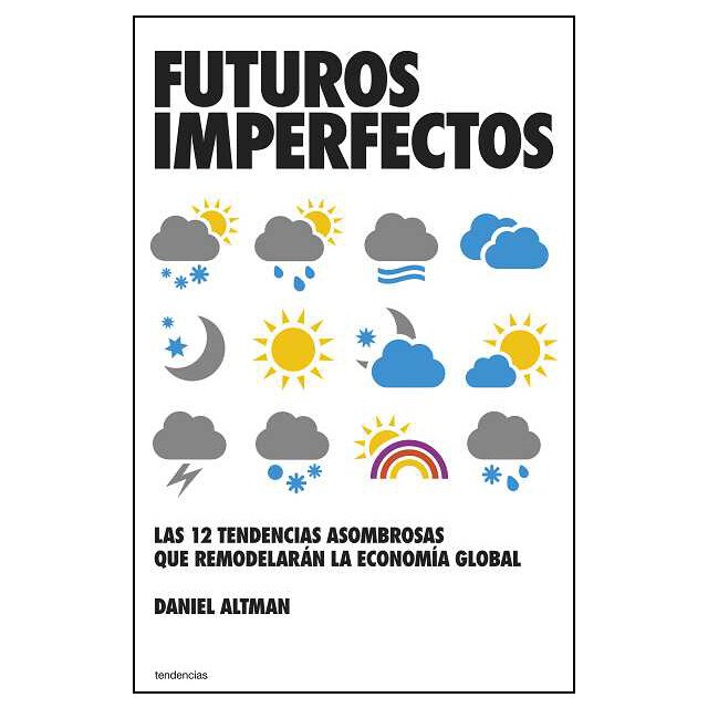 Futuros imperfectos: Las 12 asombrosas tendencias que remodelarán la economía global.pdf
