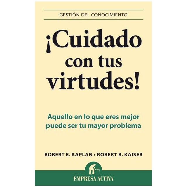 ¡cuidado con tus virtudes!: Aquello en lo que eres mejor puede ser tu mayor problema.pdf