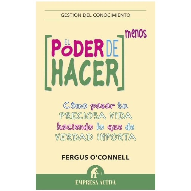 El poder de hacer menos: Como pasar tu preciosa vida haciendo lo que de verdad importa.pdf