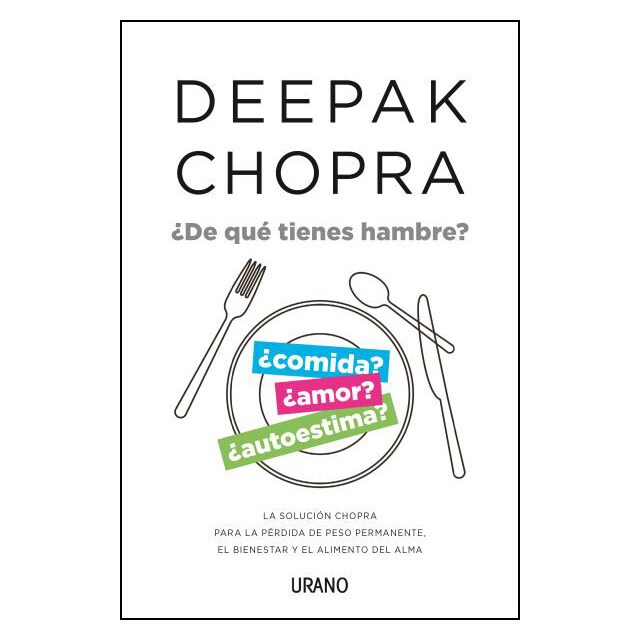 ¿de qué tienes hambre?: La solución chopra para la pérdida de peso permanente, el bienestar y el alimento del alma.pdf