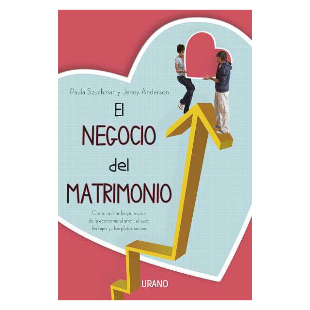 El negocio del matrimonio: Cómo aplicar los principios de la economía al amor, el sexo, los hijos y. Los platos sucios.pdf