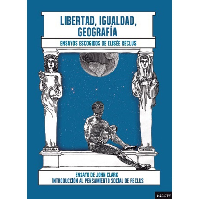 Libertad, igualdad, geografía: Introducción al pensamiento social de elisée reclus (Tapa blanda)
