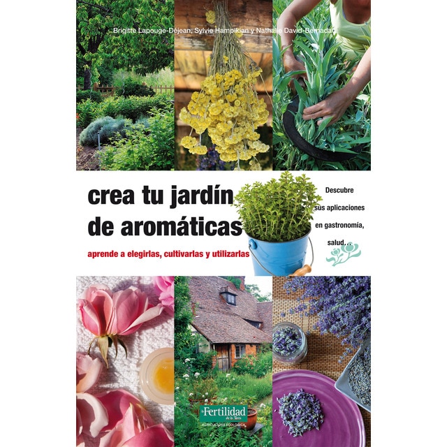 Crea tu jardín de aromáticas: aprende a elegirlas, cultivarlas y utilizarlas (Tapa blanda)