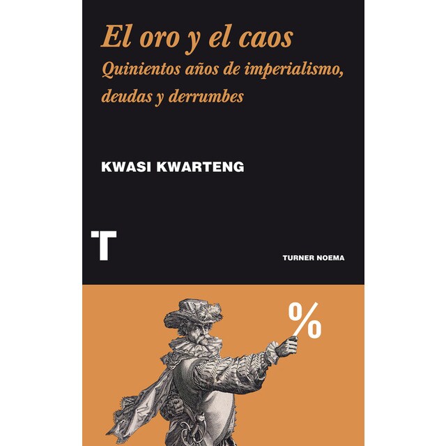 El oro y el caos, quinientos años de imperialismo, deudas y derrumbes.pdf