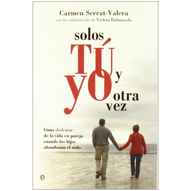 Solos tú y yo otra vez: cómo disfrutar de la vida en pareja cuando los hijos abandonan el nido.pdf
