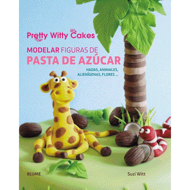 Modelar figuras de pasta de azúcar: Hadas, animales, alienígenas, flores... (Tapa dura)