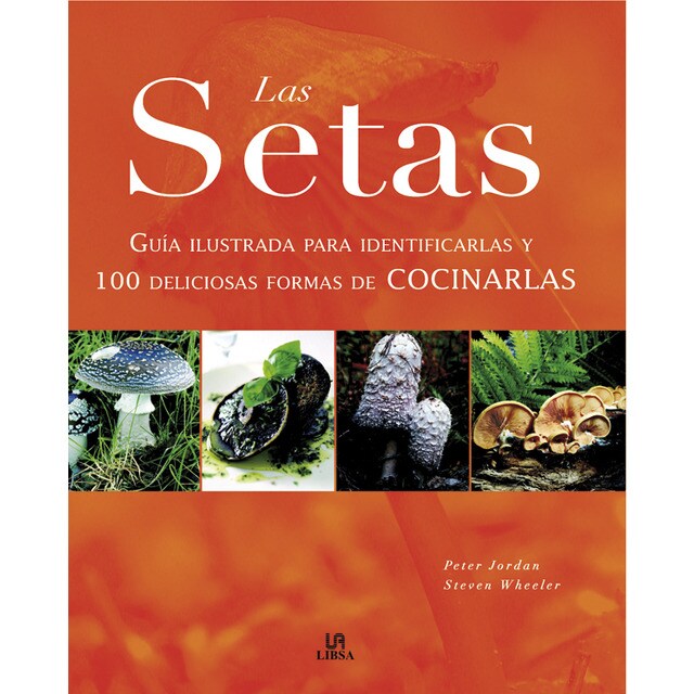 Las setas. Guía ilustrada para identificar y 100 deliciosas formas de cocinarlas..pdf