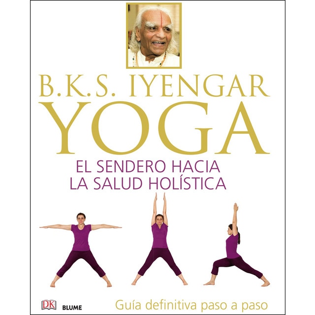 B. K. S. Iyengar. Yoga: El sendero hacia la salud holística (Tapa dura)
