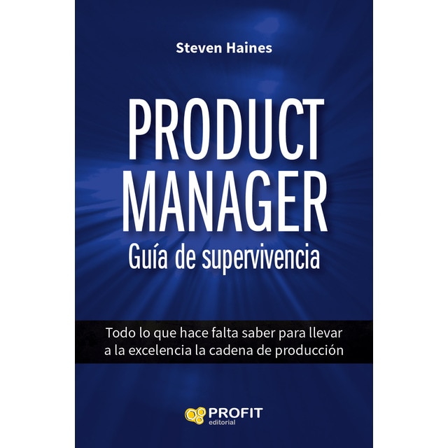Product manager. Guía de supervivencia: Todo lo que hace falta saber para llevar a la excelencia la cadena de producción.pdf