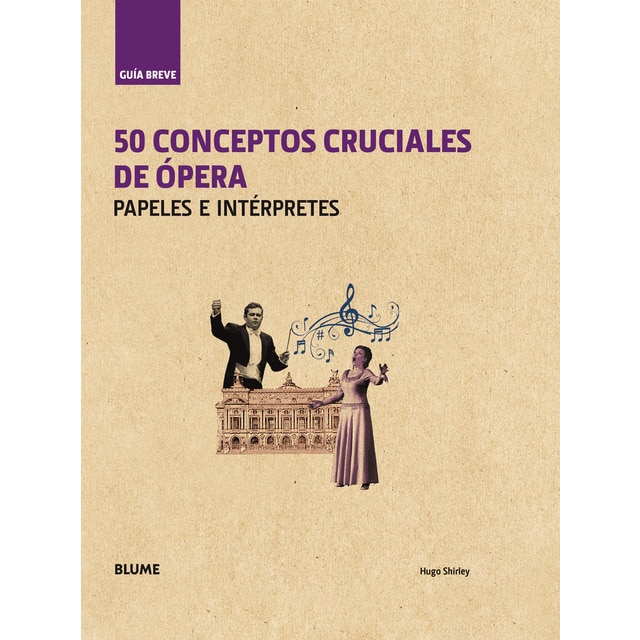 Guía Breve. 50 conceptos cruciales de ópera: Papeles e intérpretes (Tapa dura)