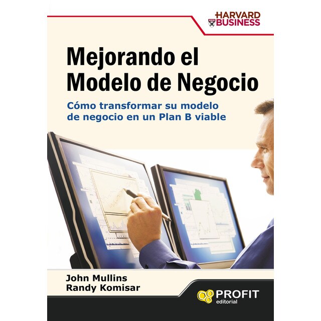 Mejorando el modelo de negocio: Cómo transformar su modelo de negocio en un plan b viable.pdf