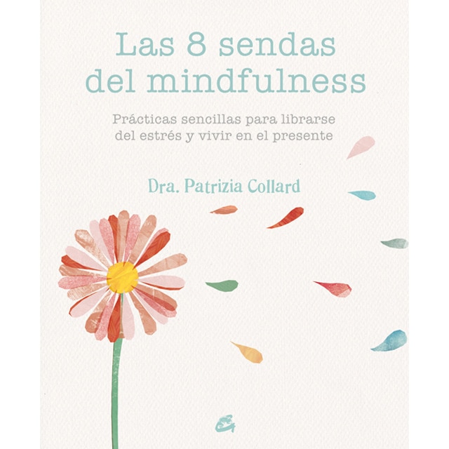 Las 8 sendas del mindfulness: Prácticas sencillas para liberarse del estrés y vivir en el presente (Tapa blanda)
