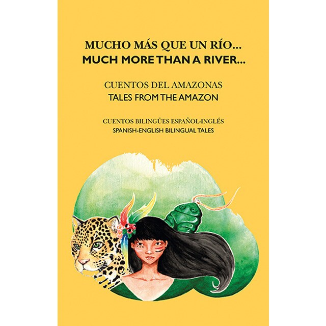 Mucho más que un río / much more than a river: Cuentos del amazonas / tales from the amazon