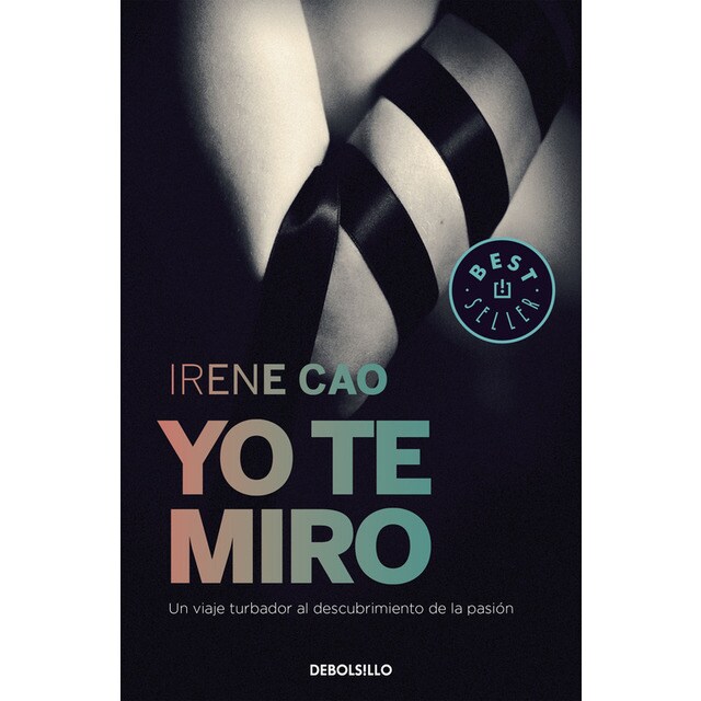 Yo te miro (trilog#a de los sentidos 1): Un viaje turbador al descubrimiento de la pasi#n (Bolsillo) (Tapa blanda)