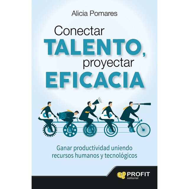 Conectar talento, proyectar eficacia: Ganar productividad uniendo recursos humanos y tecnológicos (Tapa blanda)
