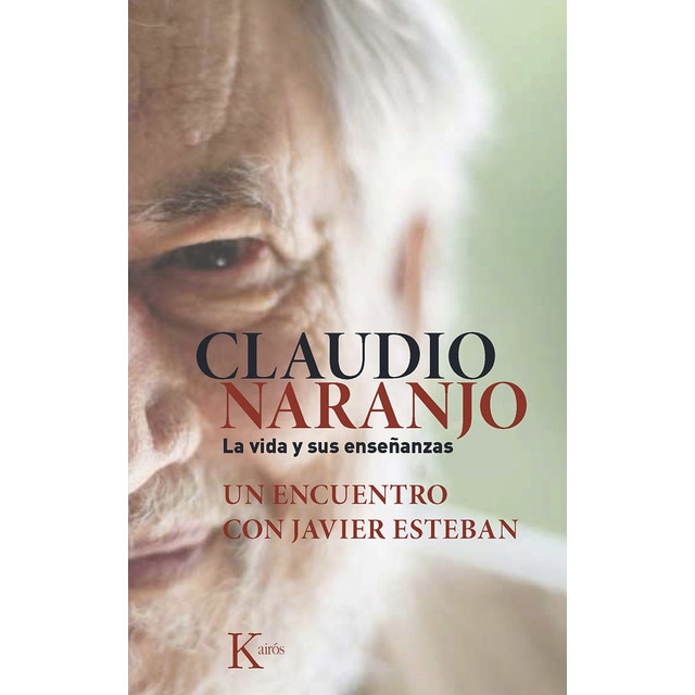 Claudio naranjo. La vida y sus enseñanzas: Un encuentro con javier esteban (Tapa blanda)