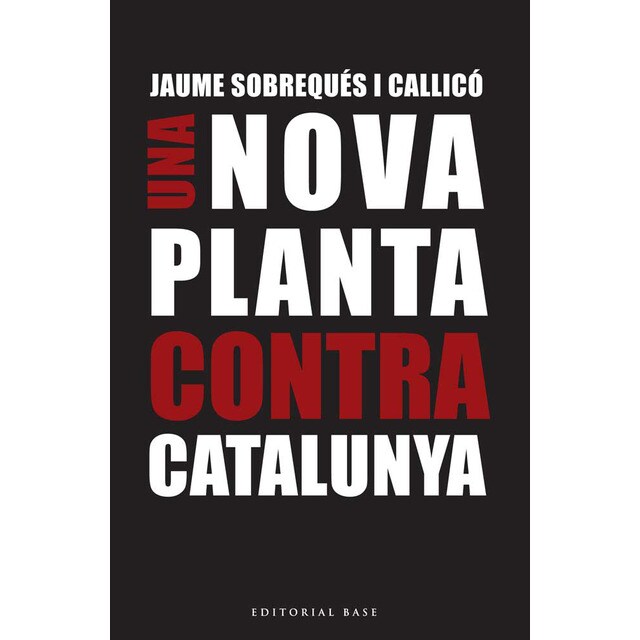 Una nova planta contra catalunya: A 300 anys del decret borbònic de nova planta.pdf