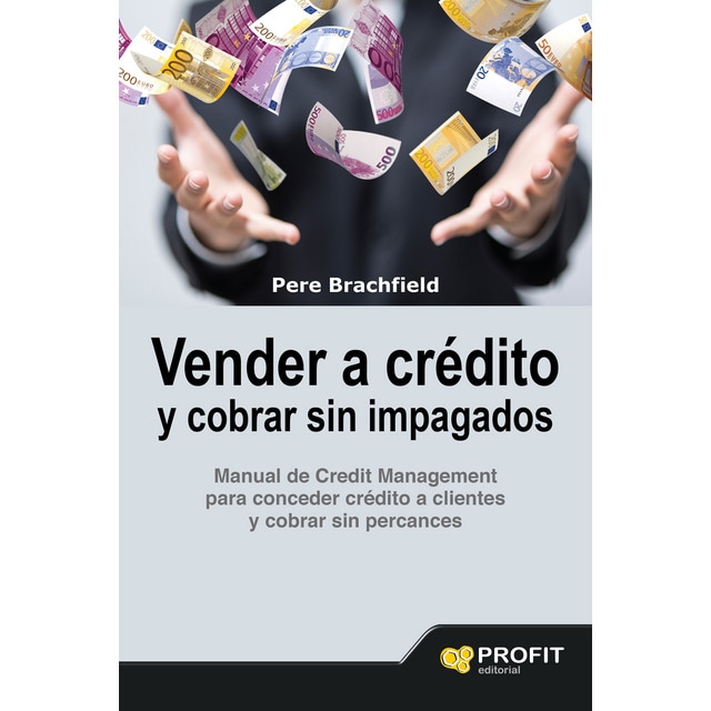 Vender a crédito y cobrar sin impagados: Manual de credit management para conceder crédito a clientes y cobrar sin percances (Tapa blanda)