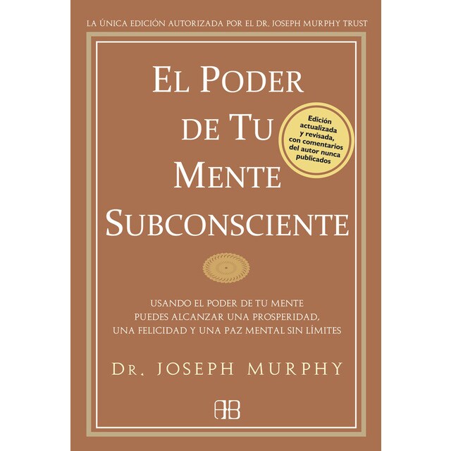 El poder de tu mente subconsciente: Usando el poder de tu mente puedes alcanzar una prosperidad, una felicidad y una paz mental sin límites.pdf