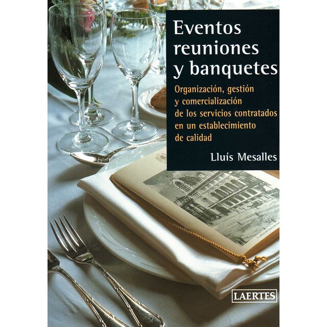 Eventos, reuniones y banquetes: Organización, gestión y comercialización de los servicios contratados en un establecimiento de cal