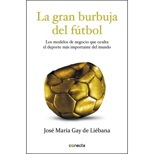La gran burbuja del fútbol: Los modelos de negocio que oculta el deporte más importante del mundo.pdf
