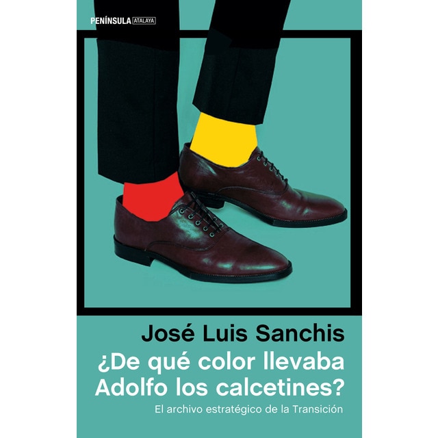 ¿De qué color llevaba Adolfo los calcetines?: El archivo estratégico de la Transición (Tapa blanda con solapas)