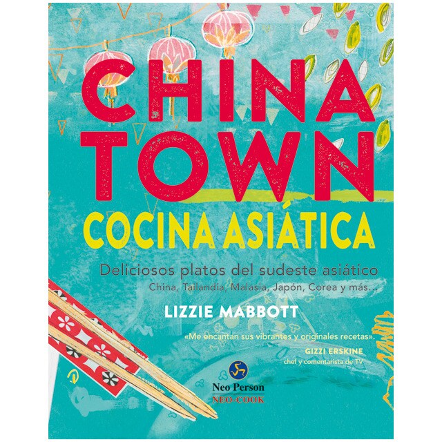 Chinatown. Cocina asiática: Deliciosos platos del sudeste asiático. China, tailandia, malasia, japón, corea y más. (Tapa dura)
