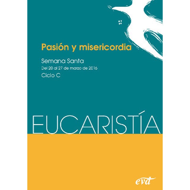 Pasión y misericordia: Semana santa. Ciclo c /del 20 marzo al 27 marzo - eucaristía.pdf