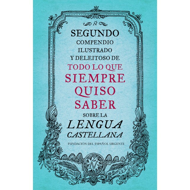 Segundo compendio ilustrado y deleitoso de todo lo que siempre quiso saber sobre la lengua castellana.pdf